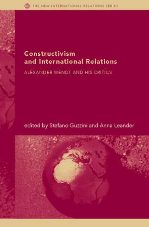 Constructivism and International Relations: Alexander Wendt and his critics de Stefano Guzzini