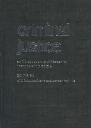 Criminal Justice: An Introduction to Philosophies, Theories and Practice de Ian Marsh