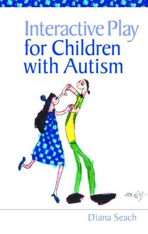 Interactive Play for Children with Autism de Diana Seach