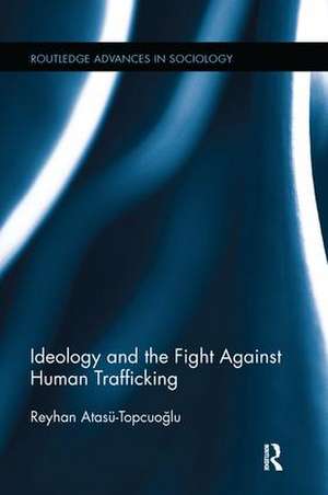 Ideology and the Fight Against Human Trafficking de Reyhan Atasü-Topcuoğlu