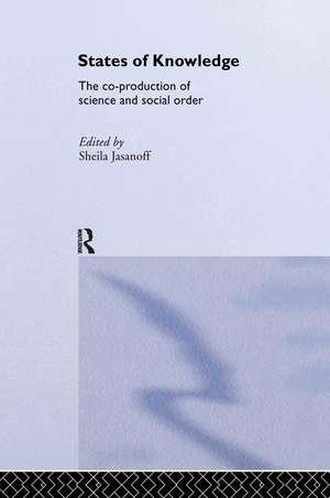 States of Knowledge: The Co-production of Science and the Social Order de Sheila Jasanoff