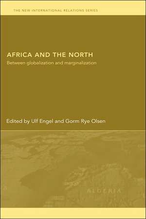 Africa and the North: Between Globalization and Marginalization de Ulf Engel