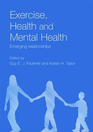 Exercise, Health and Mental Health: Emerging Relationships de Guy E.J. Faulkner