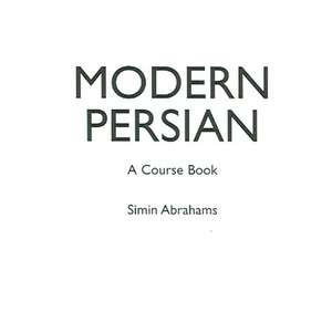 Modern Persian: A Course-Book de Simin Abrahams