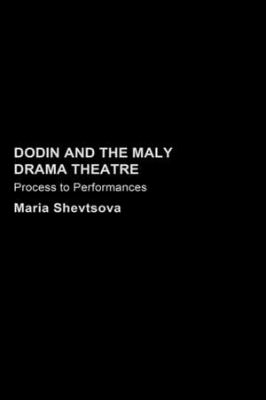 Dodin and the Maly Drama Theatre: Process to Performance de Maria Shevstova