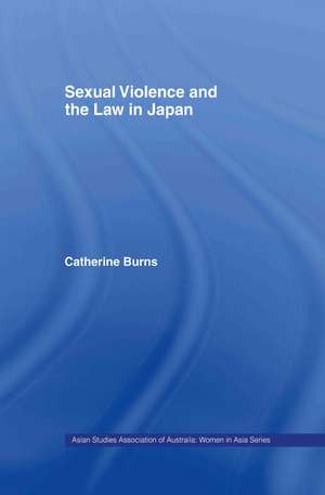 Sexual Violence and the Law in Japan de Catherine Burns