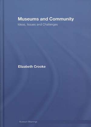 Museums and Community: Ideas, Issues and Challenges de Elizabeth Crooke