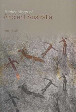 Archaeology of Ancient Australia de Peter Hiscock