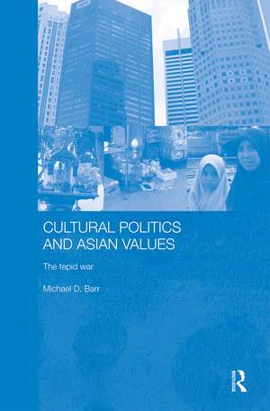 Cultural Politics and Asian Values de Michael D. Barr