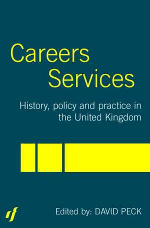 Careers Services: History, Policy and Practice in The United Kingdom de David Peck