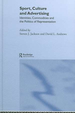 Sport, Culture and Advertising: Identities, Commodities and the Politics of Representation de Steven J. Jackson