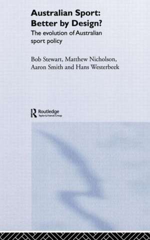 Australian Sport - Better by Design?: The Evolution of Australian Sport Policy de Bob Stewart