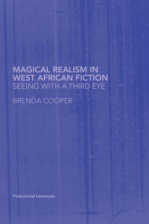 Magical Realism in West African Fiction de Brenda Cooper