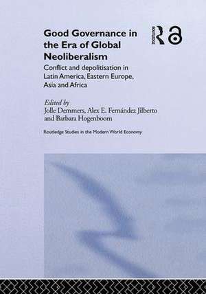 Good Governance in the Era of Global Neoliberalism: Conflict and Depolitization in Latin America, Eastern Europe, Asia and Africa de Jolle Demmers