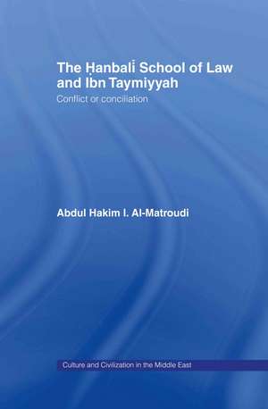 The Hanbali School of Law and Ibn Taymiyyah: Conflict or Conciliation de Abdul Hakim I Al-Matroudi