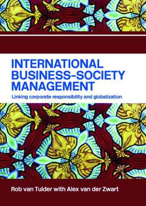 International Business-Society Management: Linking Corporate Responsibility and Globalization de Rob van Tulder