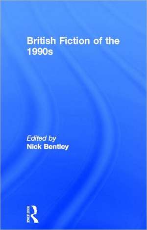 British Fiction of the 1990s de Nick Bentley