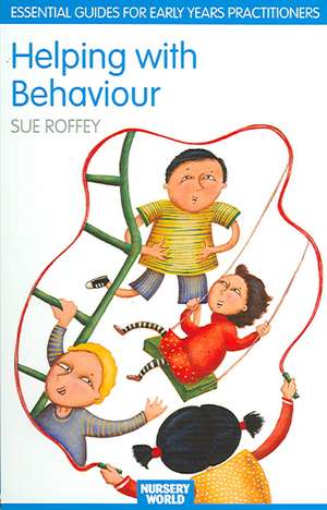 Helping with Behaviour: Establishing the Positive and Addressing the Difficult in the Early Years de Sue Roffey