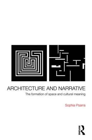 Architecture and Narrative: The Formation of Space and Cultural Meaning de Sophia Psarra