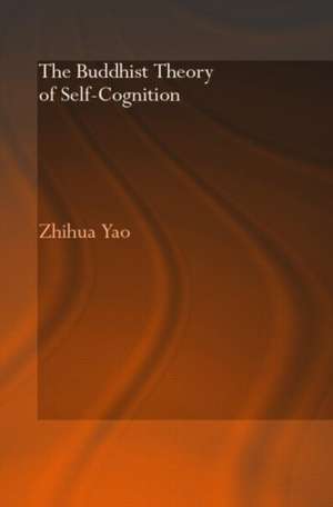 The Buddhist Theory of Self-Cognition de Zhihua Yao