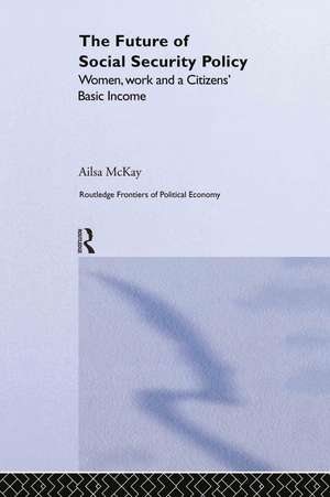 The Future of Social Security Policy: Women, Work and A Citizens Basic Income de Ailsa McKay