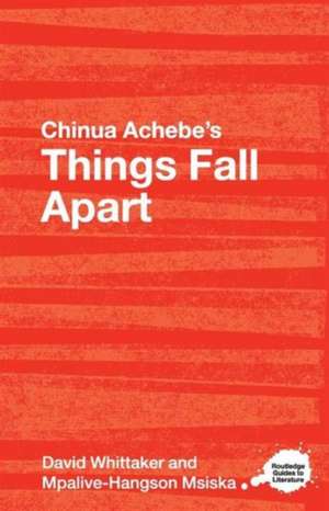 Chinua Achebe's Things Fall Apart: A Routledge Study Guide de David Whittaker