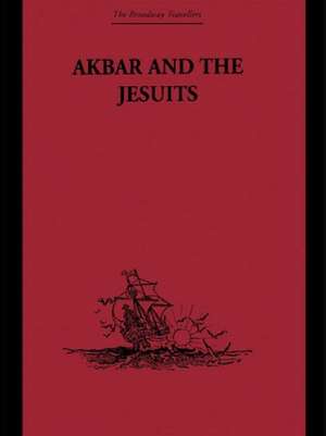 Akbar and the Jesuits: An Account of the Jesuit Missions to the Court of Akbar de Father Pierre du Jarric Jarric