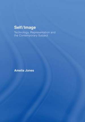 Self/Image: Technology, Representation, and the Contemporary Subject de Amelia Jones