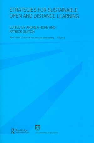 Strategies for Sustainable Open and Distance Learning: World Review of Distance Education and Open Learning: Volume 6 de Andrea Hope