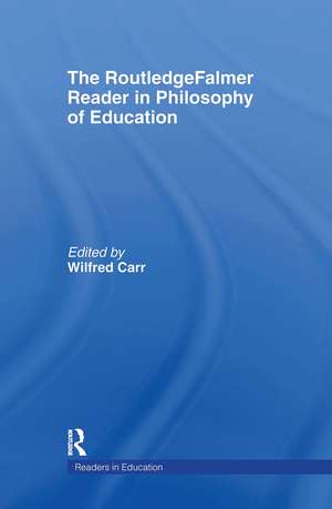 The RoutledgeFalmer Reader in the Philosophy of Education de Wilfred Carr