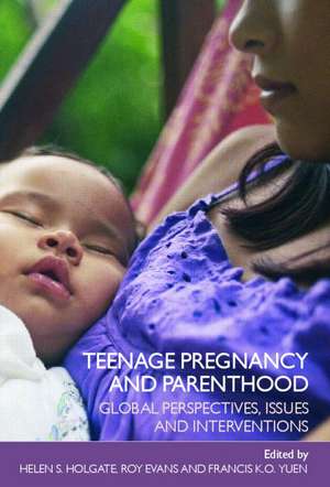 Teenage Pregnancy and Parenthood: Global Perspectives, Issues and Interventions de Helen Holgate