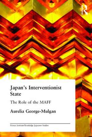 Japan's Interventionist State: The Role of the MAFF de Aurelia George-Mulgan