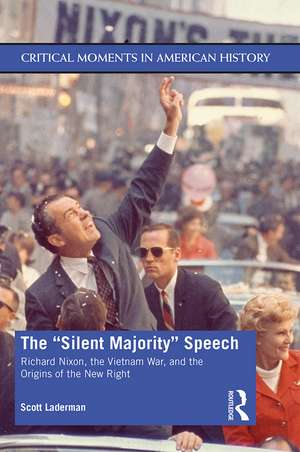 The "Silent Majority" Speech: Richard Nixon, the Vietnam War, and the Origins of the New Right de Scott Laderman