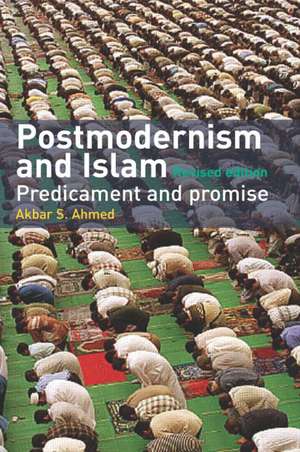 Postmodernism and Islam: Predicament and Promise de Akbar S. Ahmed