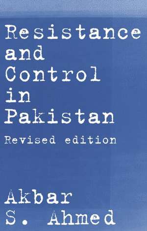 Resistance and Control in Pakistan de Akbar S. Ahmed