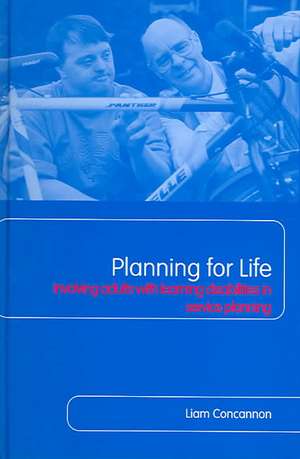 Planning For Life: Involving Adults with Learning Disabilities in Service Planning de Liam Concannon