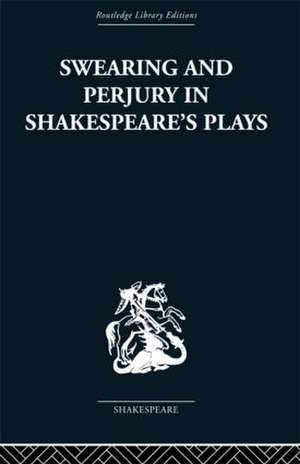 Swearing and Perjury in Shakespeare's Plays de Frances A Shirley