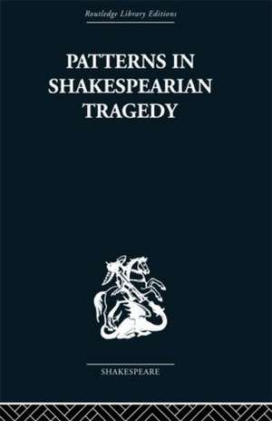 Patterns in Shakespearian Tragedy de Irving Ribner