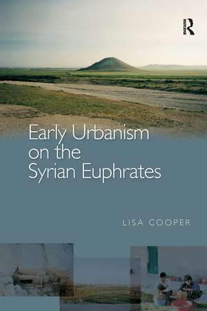 Early Urbanism on the Syrian Euphrates de Lisa Cooper