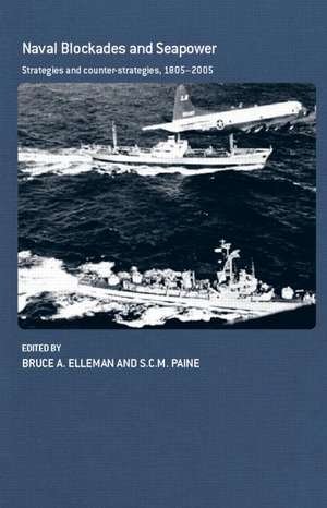 Naval Blockades and Seapower: Strategies and Counter-Strategies, 1805-2005 de Bruce a. Elleman