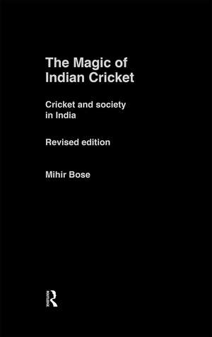 The Magic of Indian Cricket: Cricket and Society in India de Mihir Bose