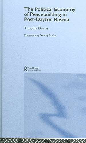 The Political Economy of Peacebuilding in Post-Dayton Bosnia de Tim Donais