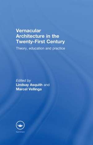 Vernacular Architecture in the 21st Century: Theory, Education and Practice de Lindsay Asquith