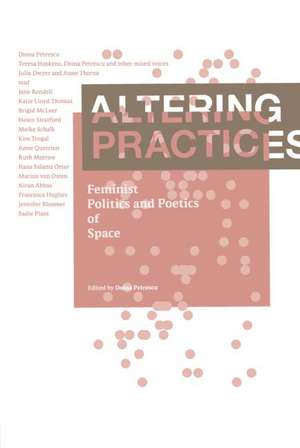 Altering Practices: Feminist Politics and Poetics of Space de Doina Petrescu