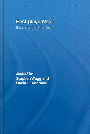 East Plays West: Sport and the Cold War de Stephen Wagg