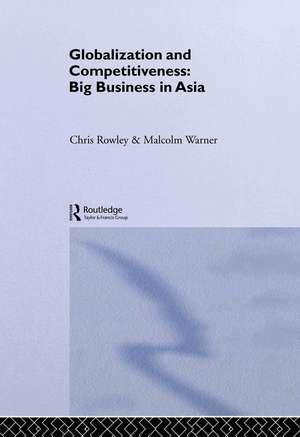 Globalization and Competitiveness: Big Business in Asia de Chris Rowley