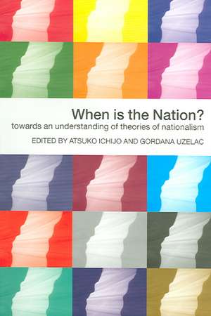 When is the Nation?: Towards an Understanding of Theories of Nationalism de Atsuko Ichijo