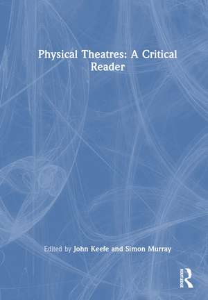 Physical Theatres: A Critical Reader de John Keefe