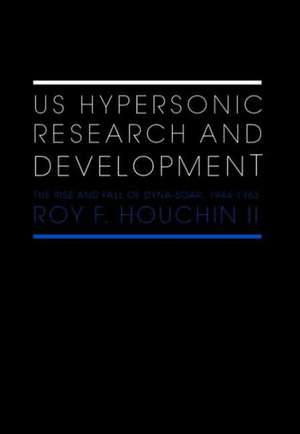 US Hypersonic Research and Development de Roy F Houchin