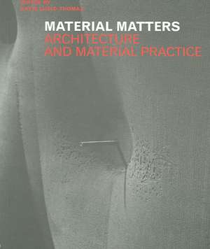 Material Matters: Architecture and Material Practice de Katie Lloyd Thomas